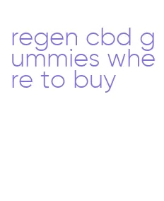 regen cbd gummies where to buy