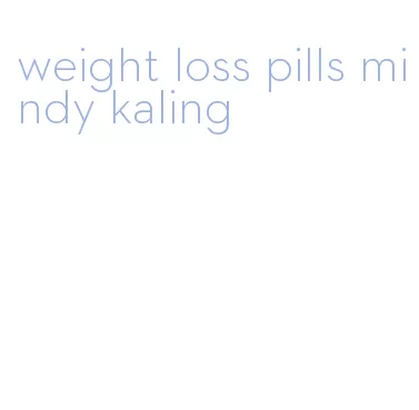 weight loss pills mindy kaling