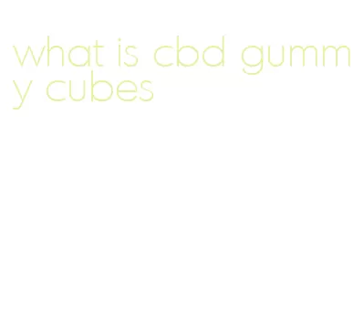 what is cbd gummy cubes