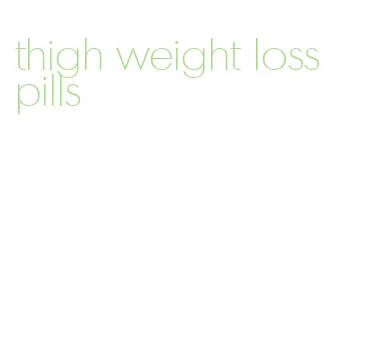 thigh weight loss pills