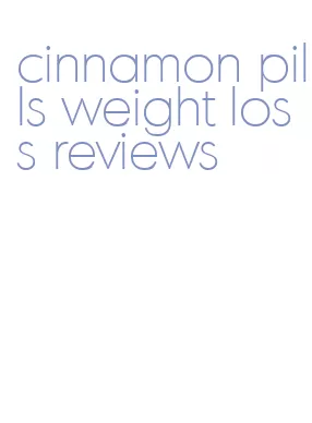 cinnamon pills weight loss reviews