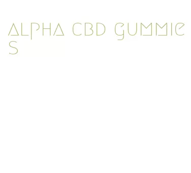 alpha cbd gummies