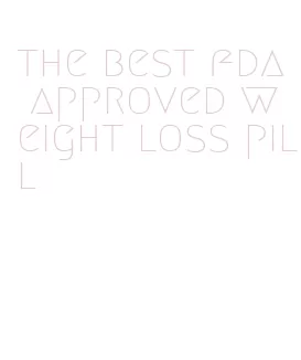 the best fda approved weight loss pill