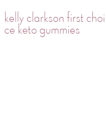 kelly clarkson first choice keto gummies