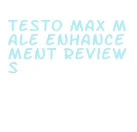 testo max male enhancement reviews