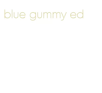 blue gummy ed