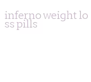 inferno weight loss pills