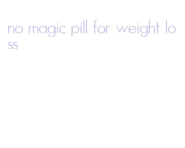 no magic pill for weight loss