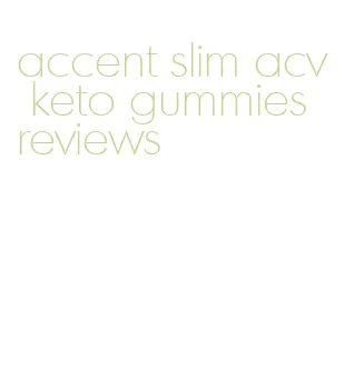 accent slim acv keto gummies reviews