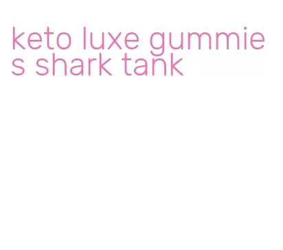 keto luxe gummies shark tank