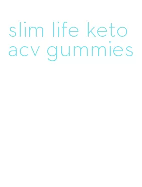 slim life keto acv gummies