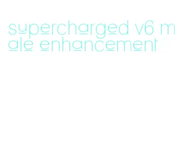 supercharged v6 male enhancement