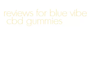 reviews for blue vibe cbd gummies