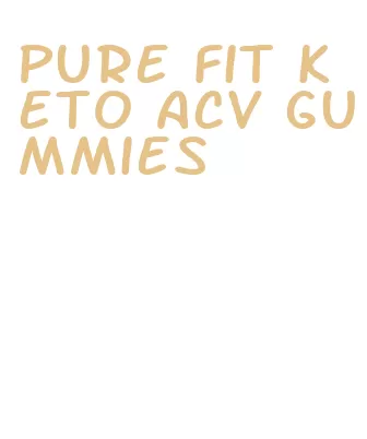 pure fit keto acv gummies