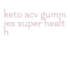 keto acv gummies super health