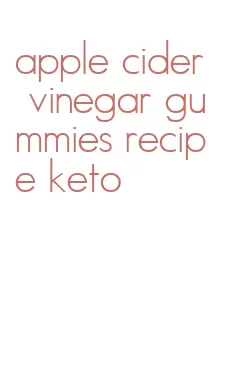 apple cider vinegar gummies recipe keto