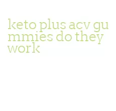 keto plus acv gummies do they work