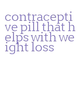 contraceptive pill that helps with weight loss