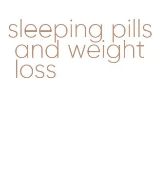 sleeping pills and weight loss