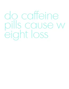 do caffeine pills cause weight loss