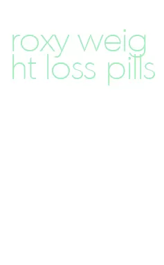 roxy weight loss pills