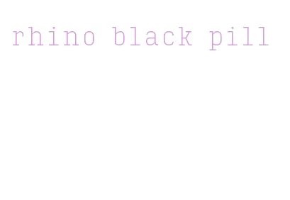 rhino black pill