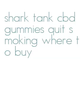 shark tank cbd gummies quit smoking where to buy