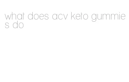 what does acv keto gummies do