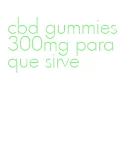 cbd gummies 300mg para que sirve