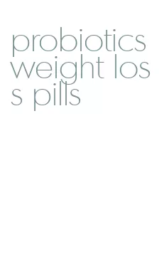 probiotics weight loss pills