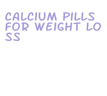 calcium pills for weight loss