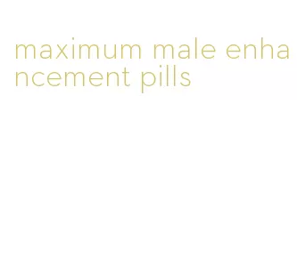 maximum male enhancement pills