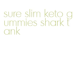 sure slim keto gummies shark tank