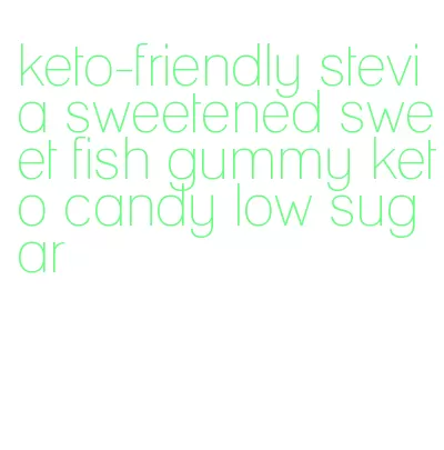 keto-friendly stevia sweetened sweet fish gummy keto candy low sugar