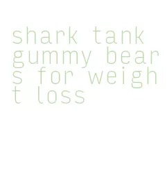 shark tank gummy bears for weight loss