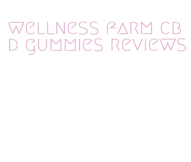 wellness farm cbd gummies reviews