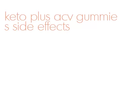 keto plus acv gummies side effects