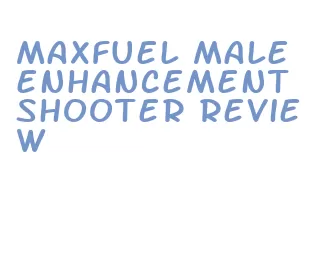 maxfuel male enhancement shooter review