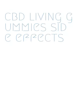 cbd living gummies side effects