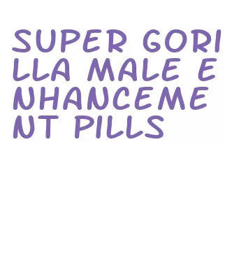 super gorilla male enhancement pills