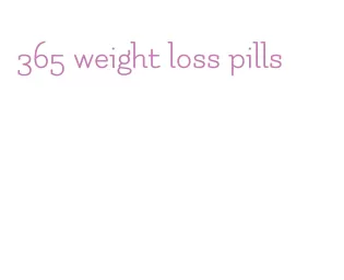 365 weight loss pills