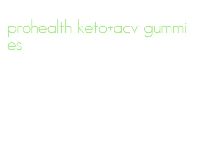 prohealth keto+acv gummies