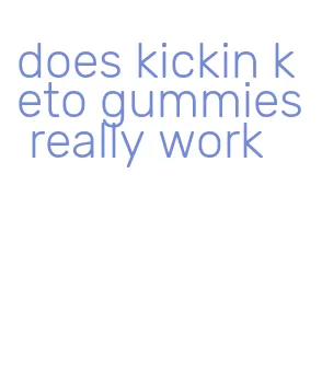 does kickin keto gummies really work