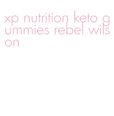 xp nutrition keto gummies rebel wilson