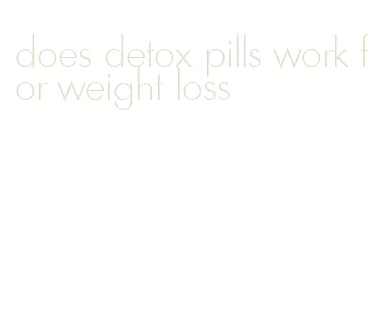 does detox pills work for weight loss