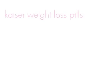 kaiser weight loss pills