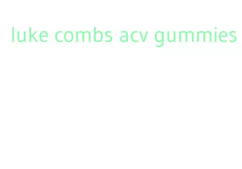 luke combs acv gummies