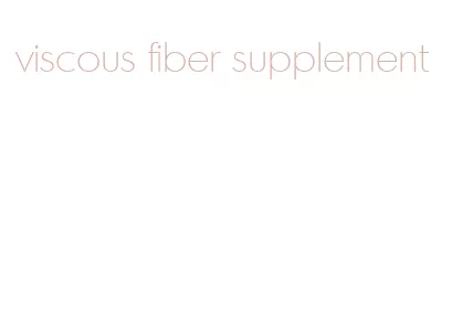 viscous fiber supplement