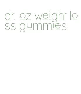 dr. oz weight loss gummies