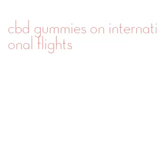 cbd gummies on international flights